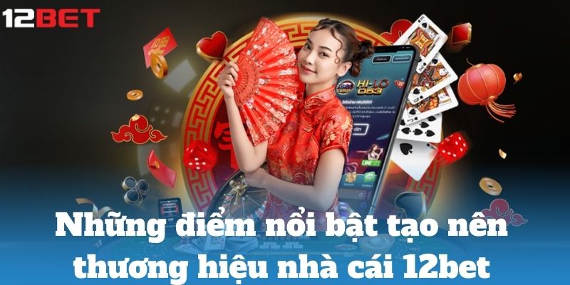 Điểm nổi bật tạo nên thương hiệu link 12bet