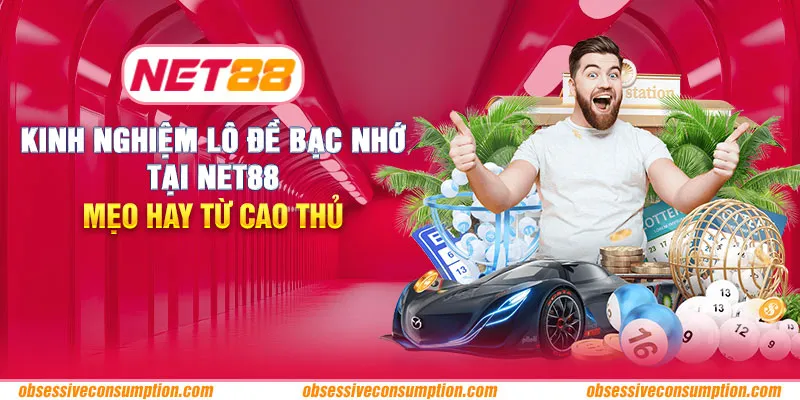 Kinh nghiệm lô đề bạc nhớ tại Net88: Mẹo hay từ cao thủ