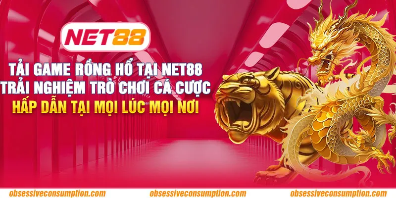 Tải game Rồng Hổ tại Net88 – Trải nghiệm trò chơi cá cược hấp dẫn tại mọi lúc mọi nơi