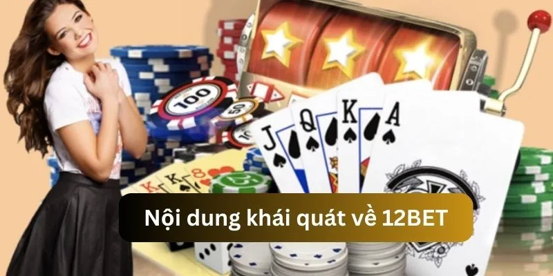 Một vài nội dung khái quát về 12BET