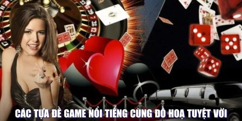 Các tựa đề game nổi tiếng cùng đồ hoạ tuyệt vời