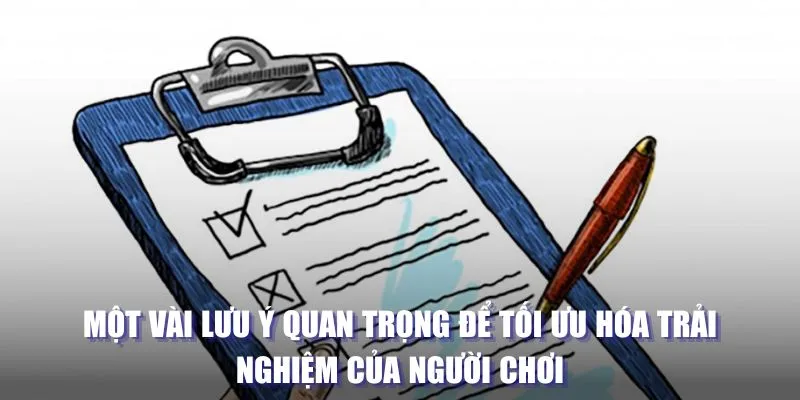 Một vài lưu ý quan trọng để tối ưu hóa trải nghiệm của người chơi