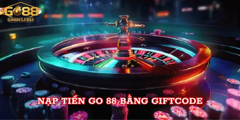 Nạp tiền Go 88 bằng Giftcode