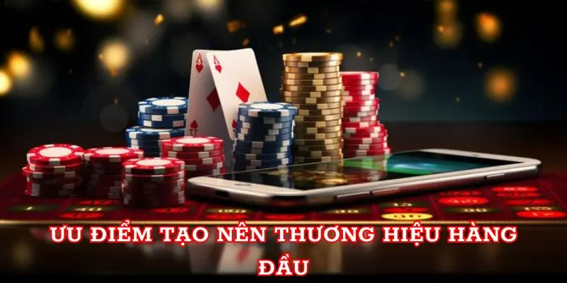 Ưu điểm tạo nên thương hiệu hàng đầu