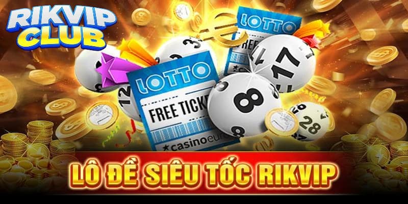 Giới thiệu về game lô đề siêu tốc Rikvip