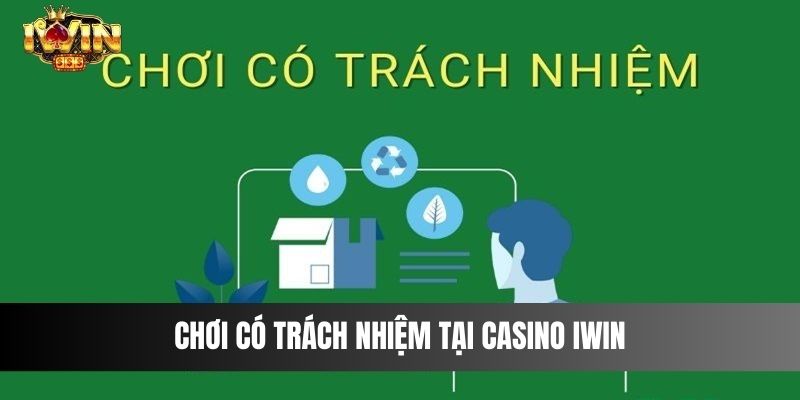 Chơi có trách nhiệm tại casino IWIN