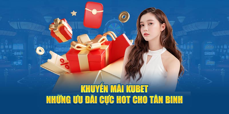 Tổng hợp các chương trình khuyến mãi Kubet hấp dẫn nhất hiện nay